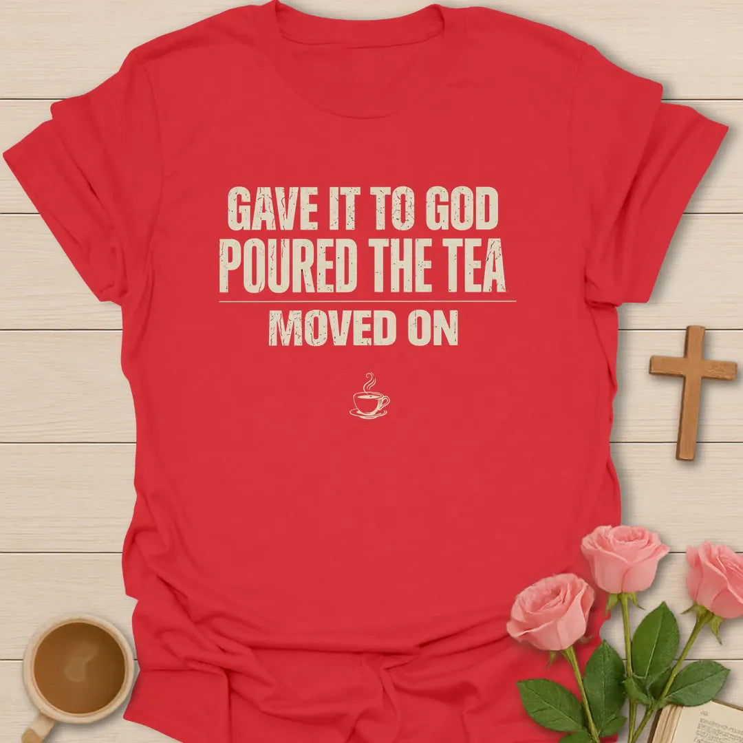 Gave It To God, Poured The Tea, Moved On t-shirt in bold distressed lettering with a small teacup - Red