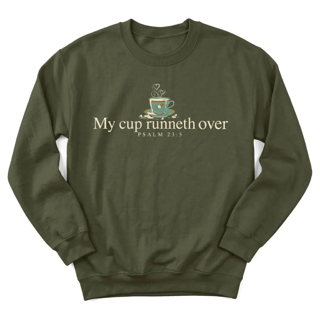 My Cup Runneth Over sweatshirt with overflowing teacup and Psalm 23:5 lettering - Military Green