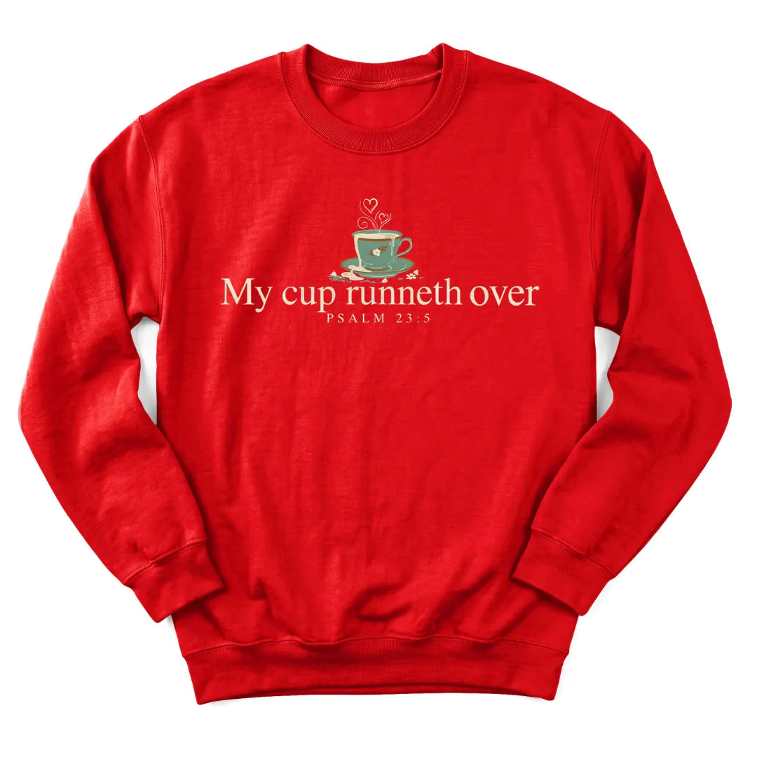My Cup Runneth Over sweatshirt with overflowing teacup and Psalm 23:5 lettering - Red