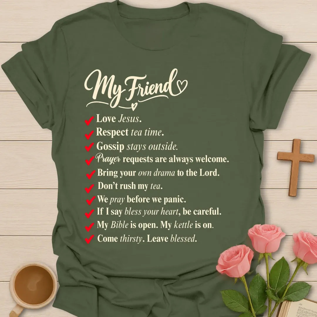 My Friend rules Christian t-shirt with a red-checkmark list including love Jesus, respect tea time, and come thirsty, leave blessed - Military Green