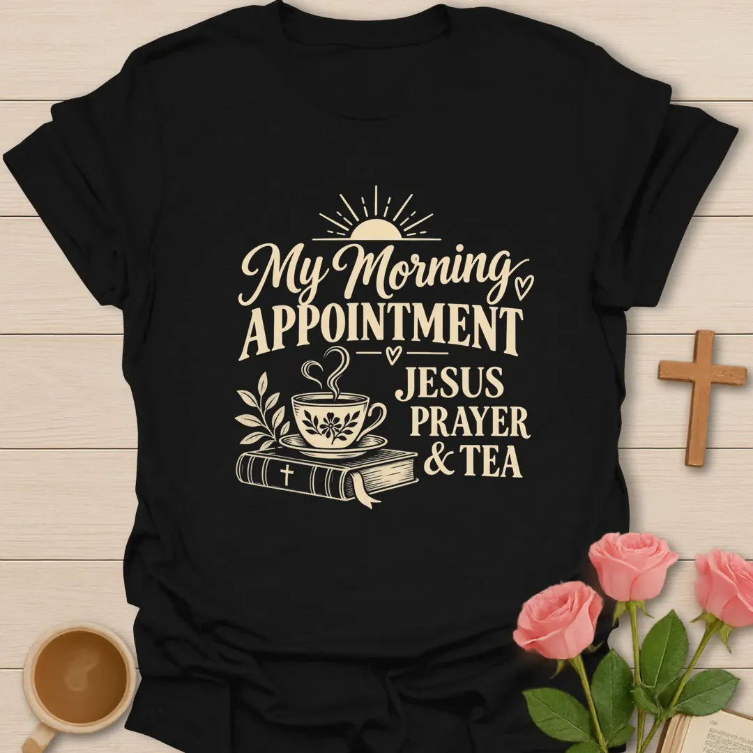 My Morning Appointment Jesus Prayer & Tea script Christian shirt with sunrise, floral teacup and Bible - Black