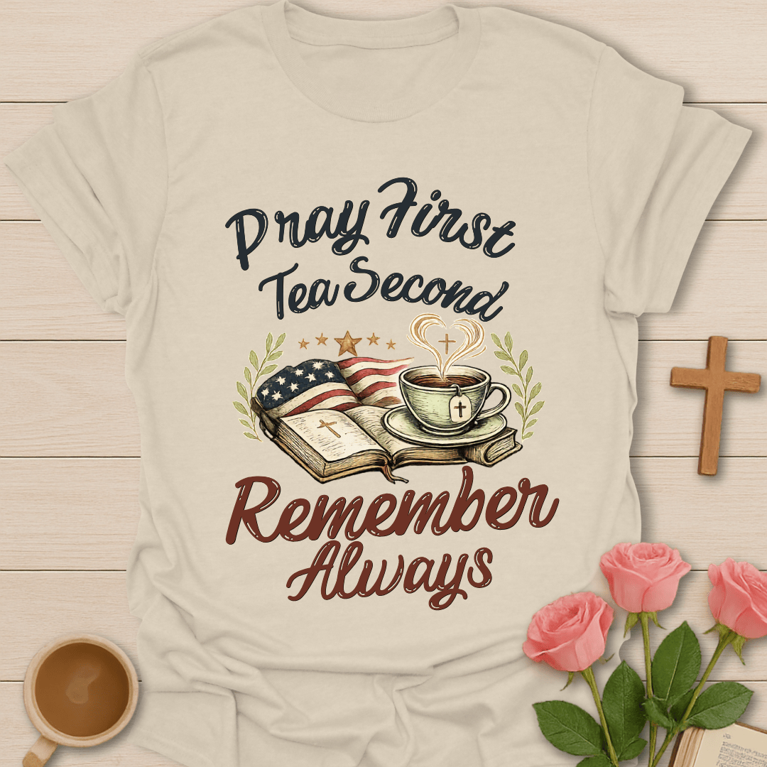 Pray Tea Remember Always T-Shirt T-Shirt