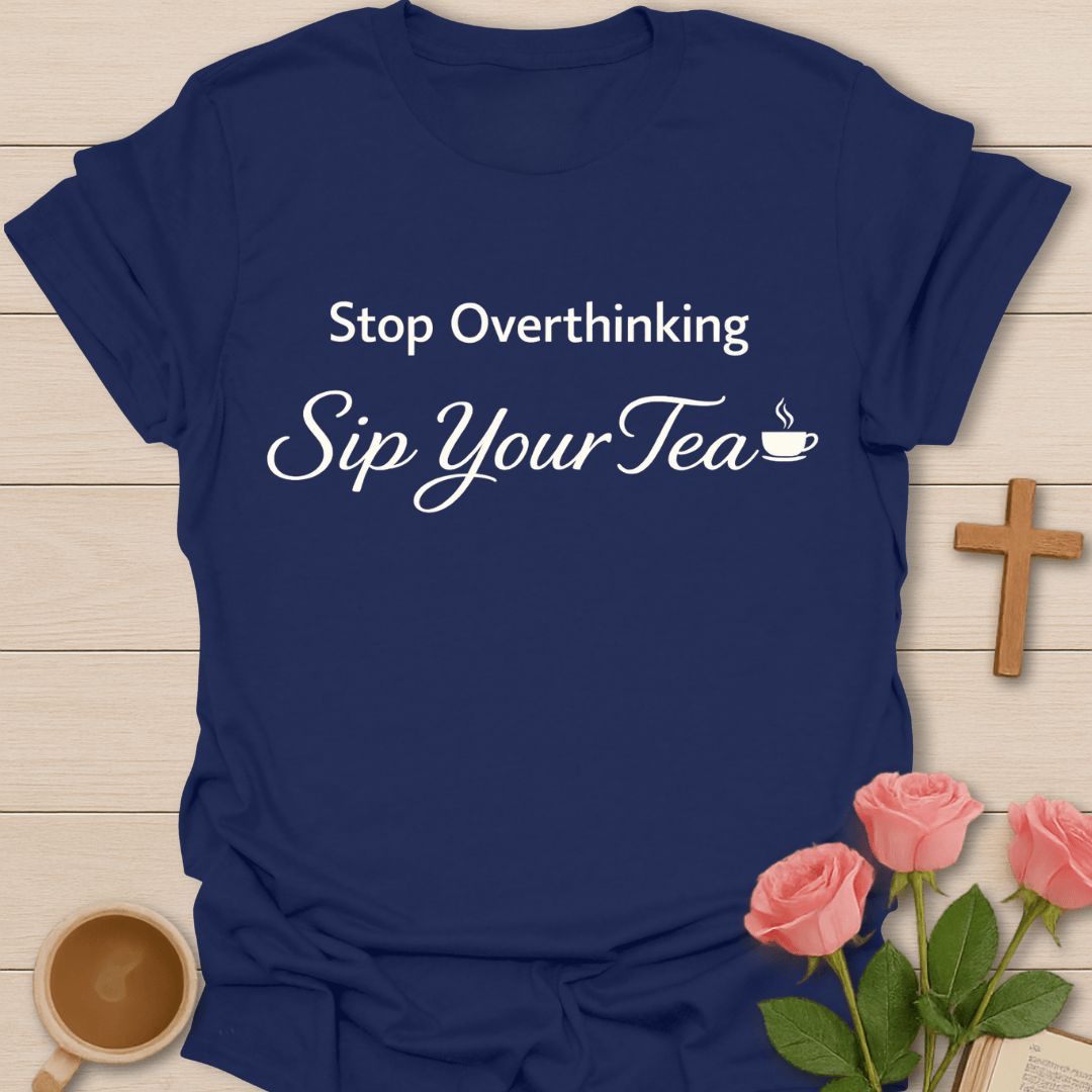Sip Your Tea T-Shirt T-Shirt