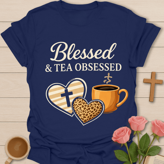 Bless And Tea Obsessed T-Shirt T-Shirt