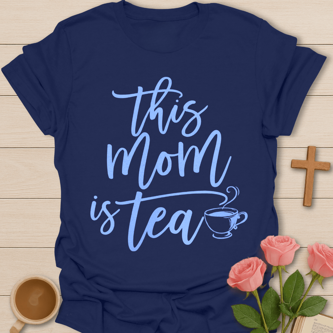 Mom Is Tea T-Shirt T-Shirt