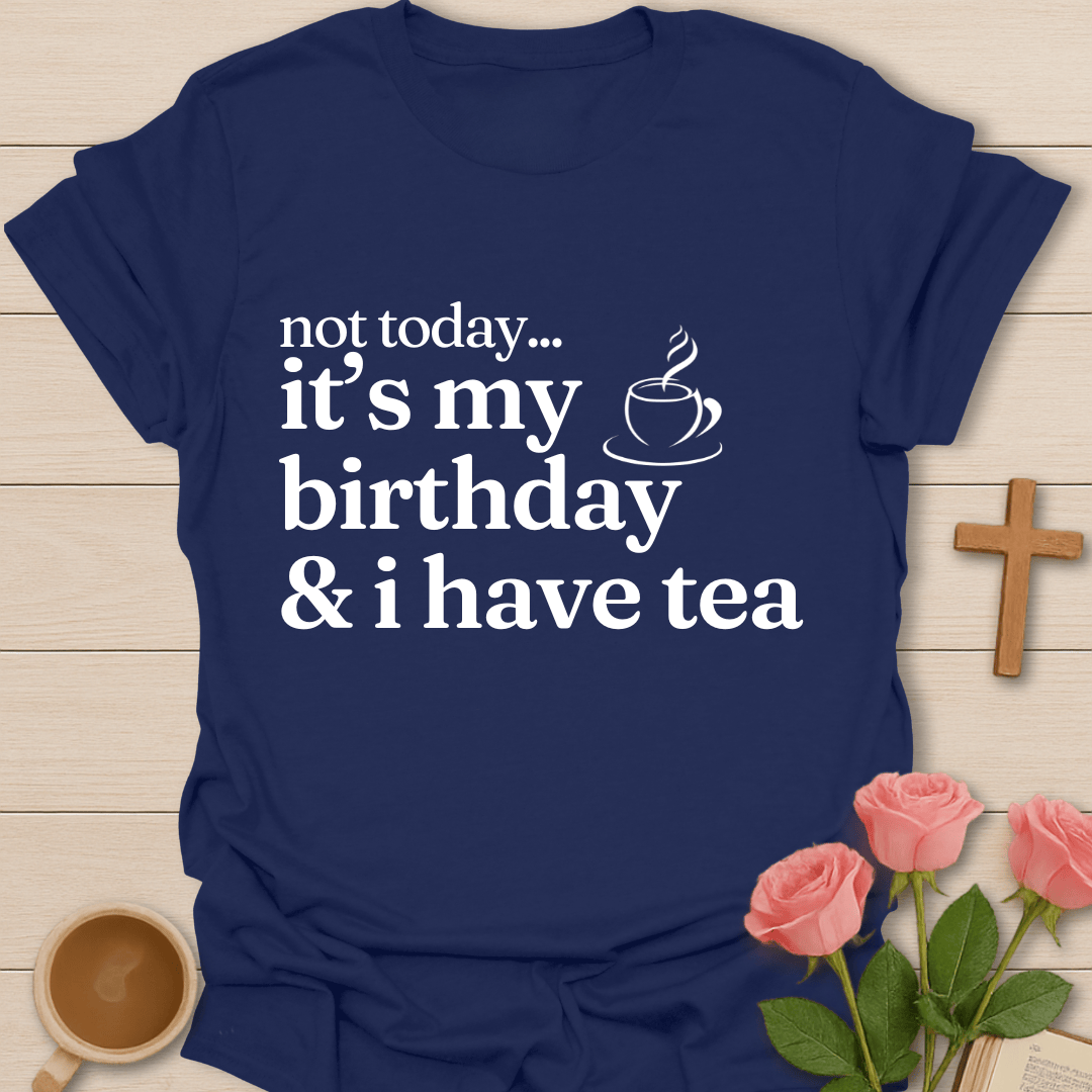 Not Today..It's My Birthday T-Shirt T-Shirt