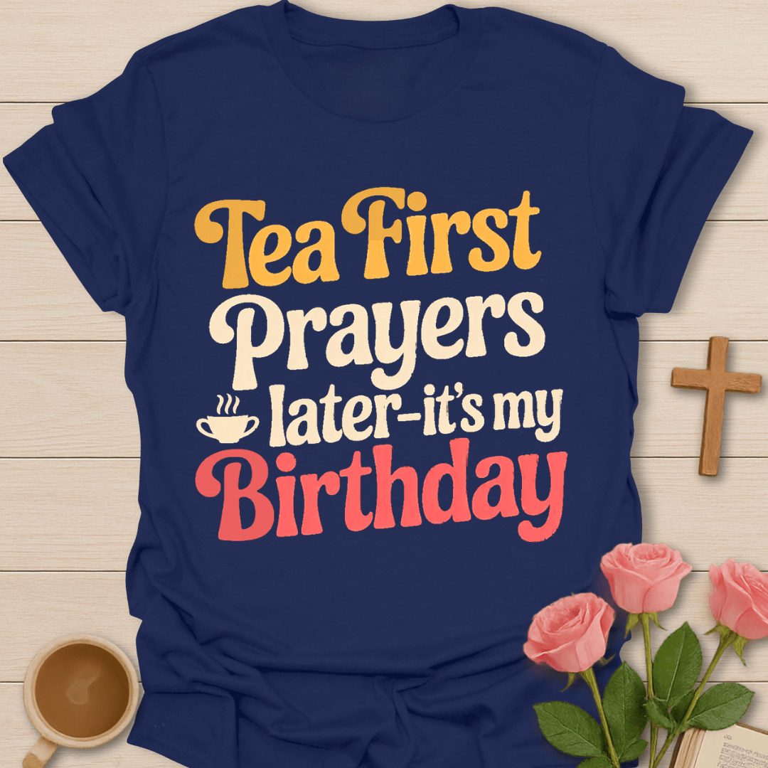 Tea First Prayers Later T-Shirt T-Shirt