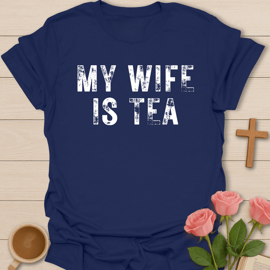 My Wife Is Tea T-Shirt T-Shirt