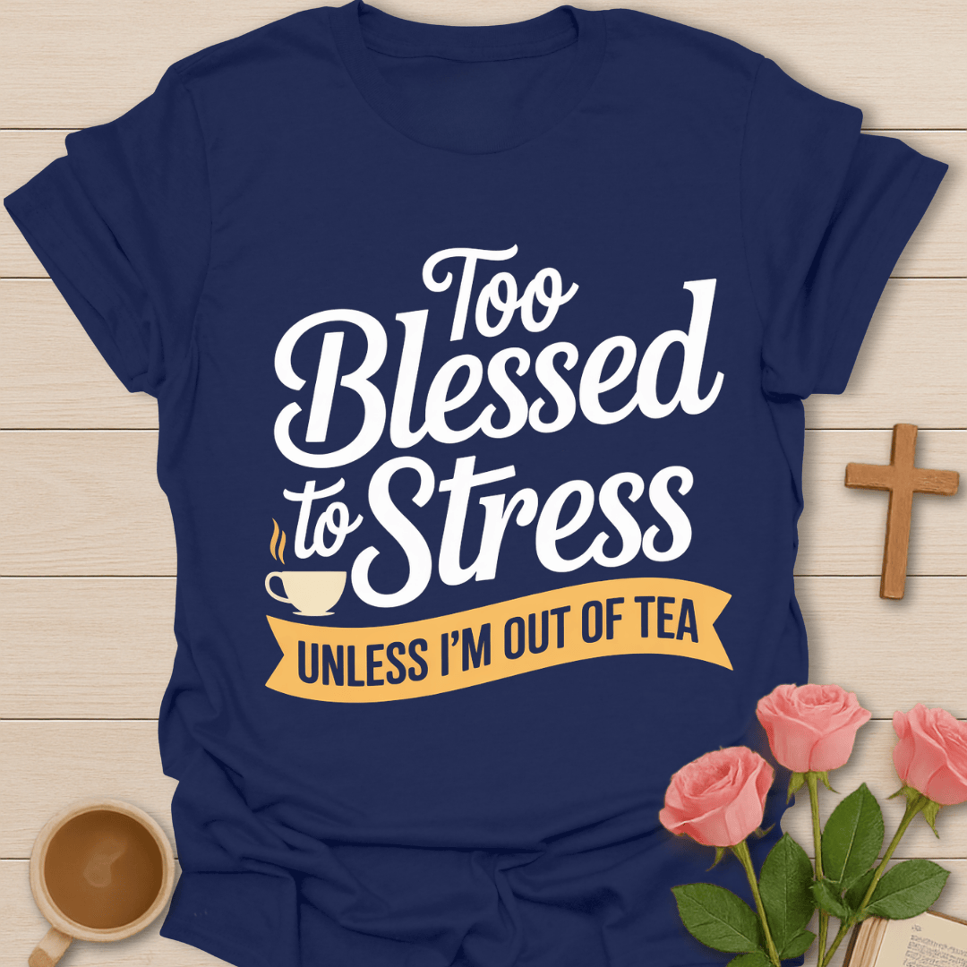 Blessed Not Stressed Tea T-Shirt T-Shirt