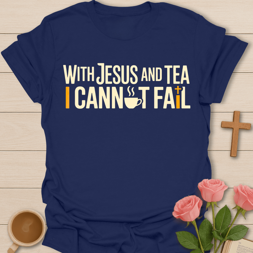 Jesus & Tea I Cannot Fail T-Shirt T-Shirt