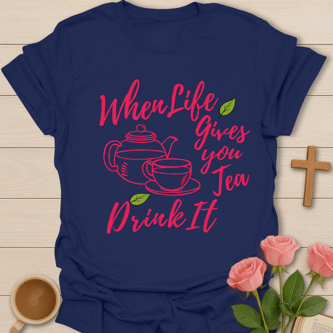 Tea Gives Life T-Shirt T-Shirt
