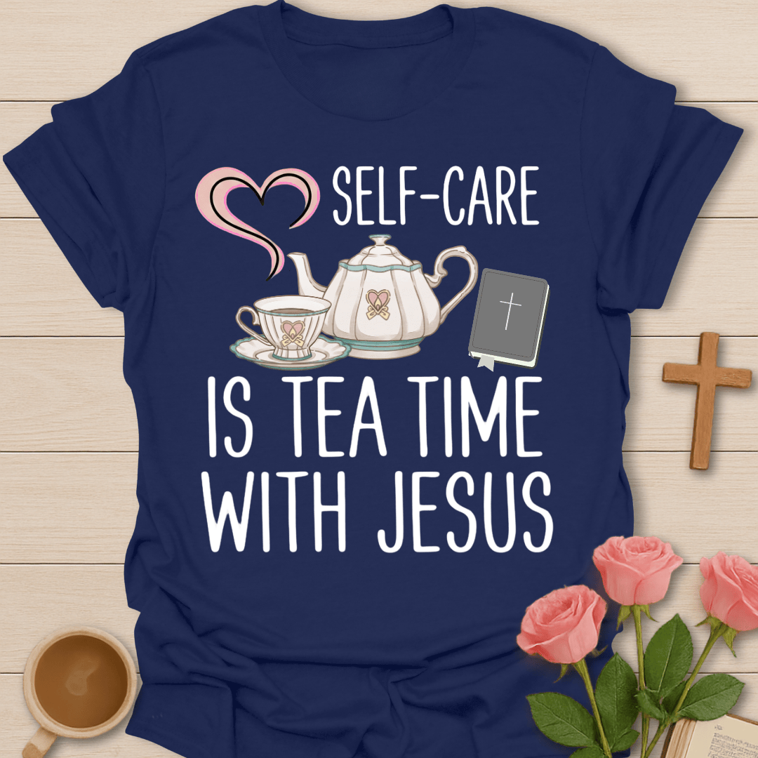 Self Care Is Tea Time With Jesus T-Shirt T-Shirt