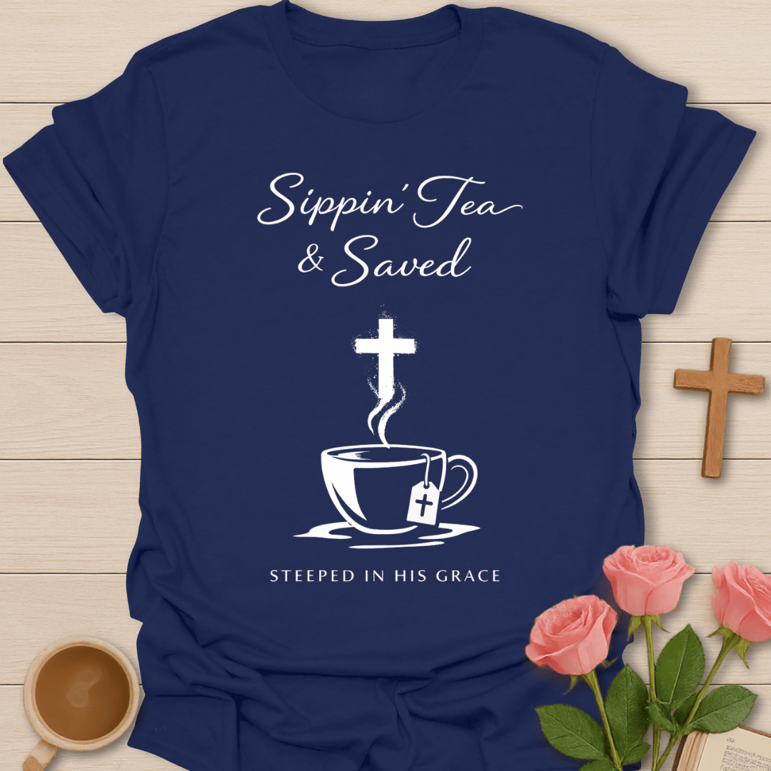 Sippin' Tea & Saved T-Shirt T-Shirt