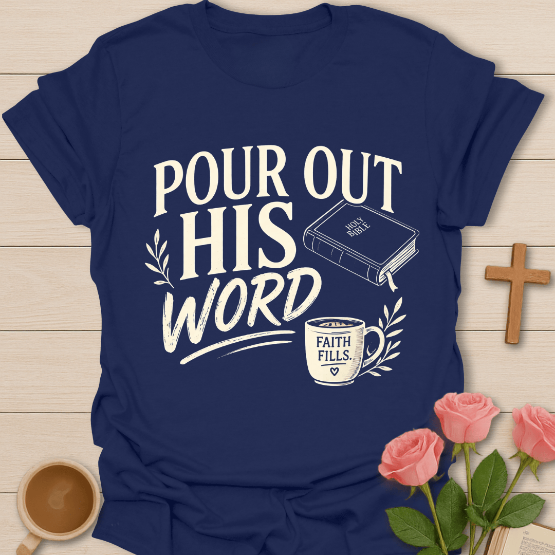 Pour Out His Word T-Shirt T-Shirt
