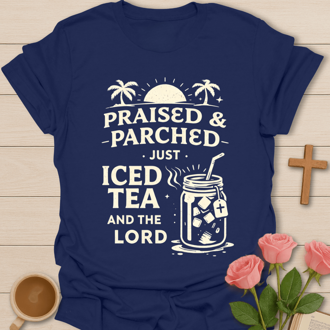 Praised & Parched Iced Tea T-Shirt T-Shirt