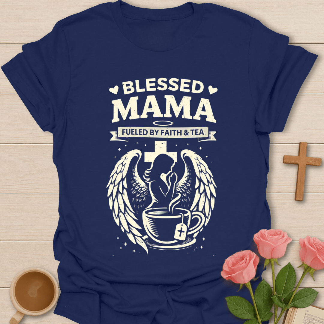 Blessed Mama Faith & Tea T-Shirt T-Shirt