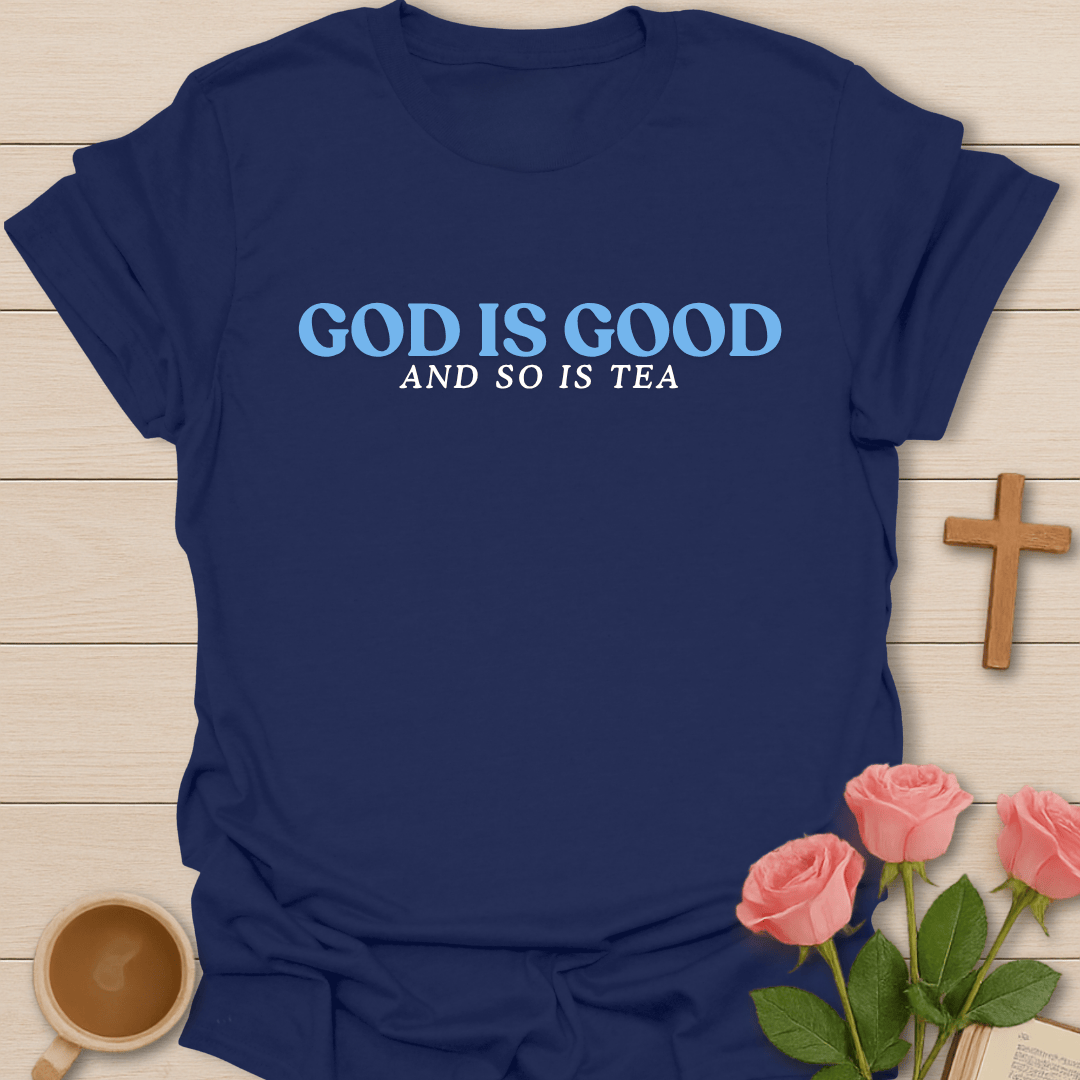 God Is Good Tea Christian T-Shirt T-Shirt