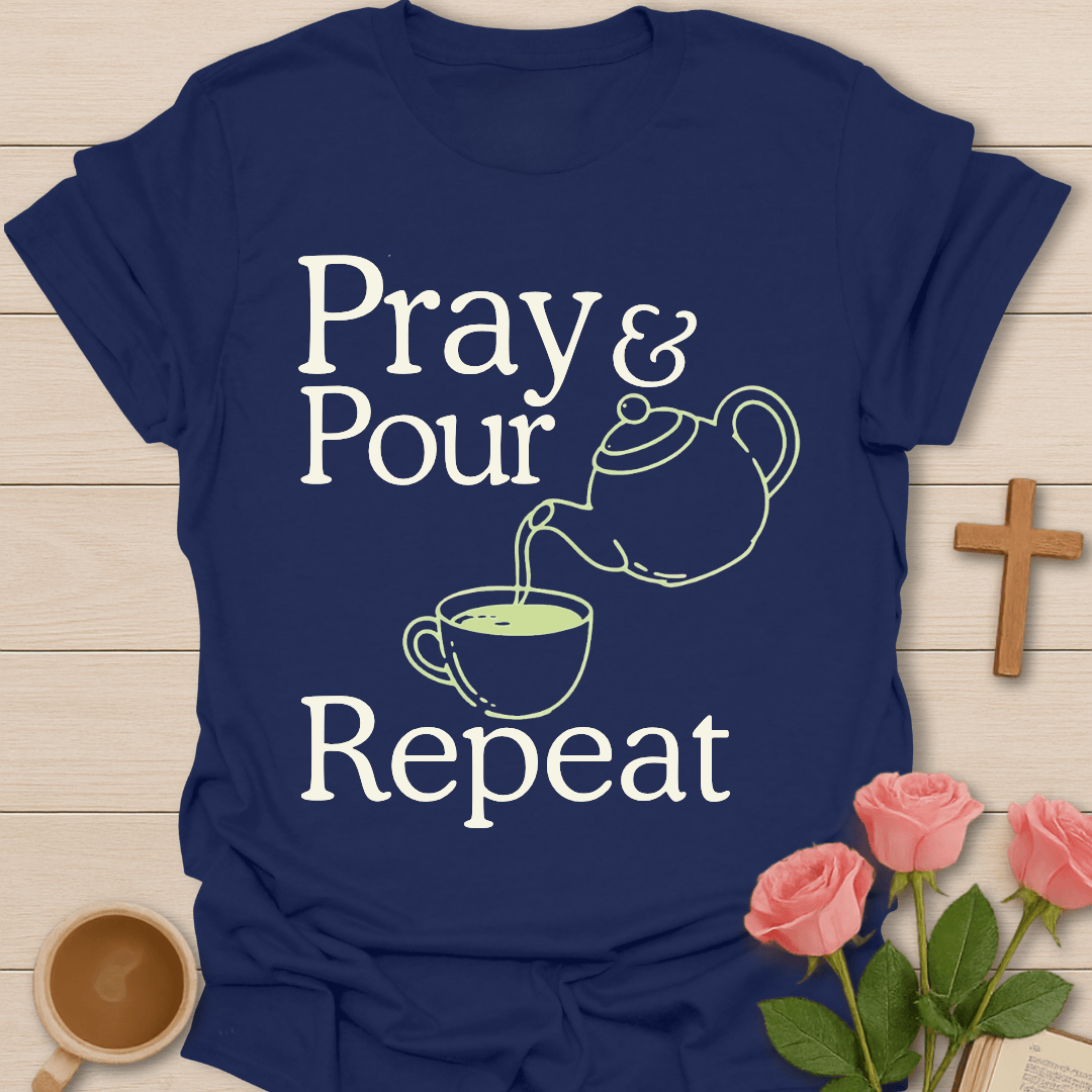 Pray Pour Repeat Tea T-Shirt T-Shirt