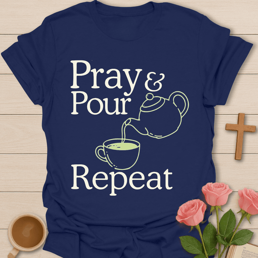 Pray Pour Repeat Tea T-Shirt T-Shirt