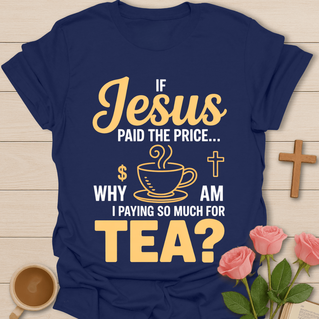 Jesus Paid Tea Price T-Shirt T-Shirt
