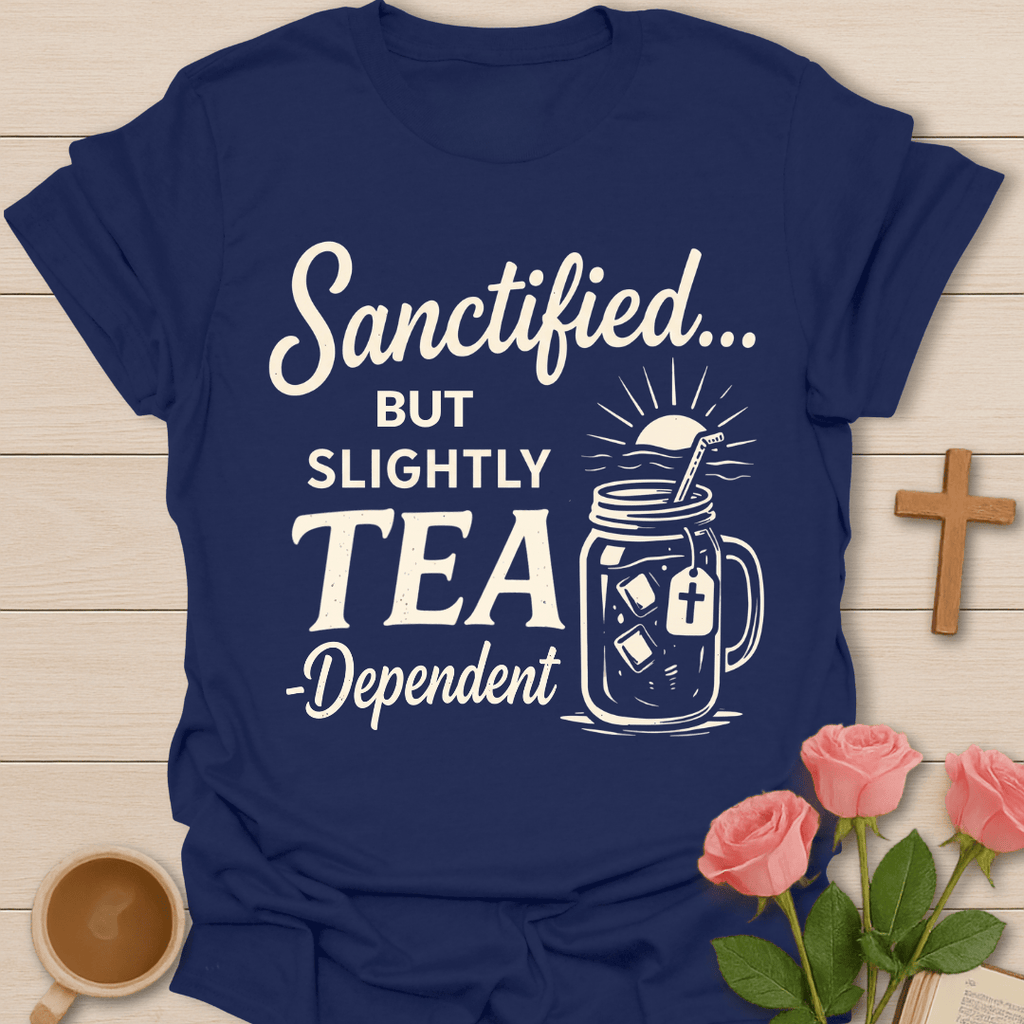 Sanctified Tea Dependent T-Shirt T-Shirt