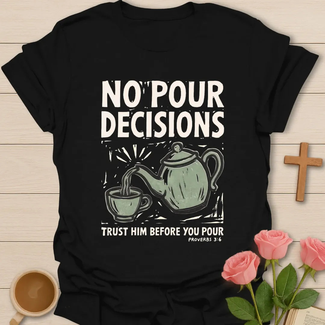 No Pour Decisions Christian t-shirt with faith-inspired tea lettering design - Black