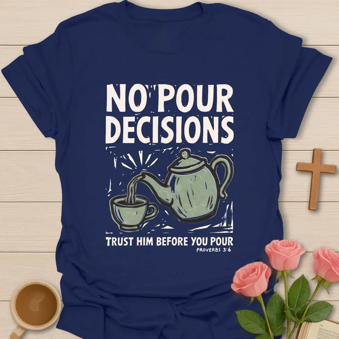 No Pour Decisions Christian t-shirt with faith-inspired tea lettering design - Navy