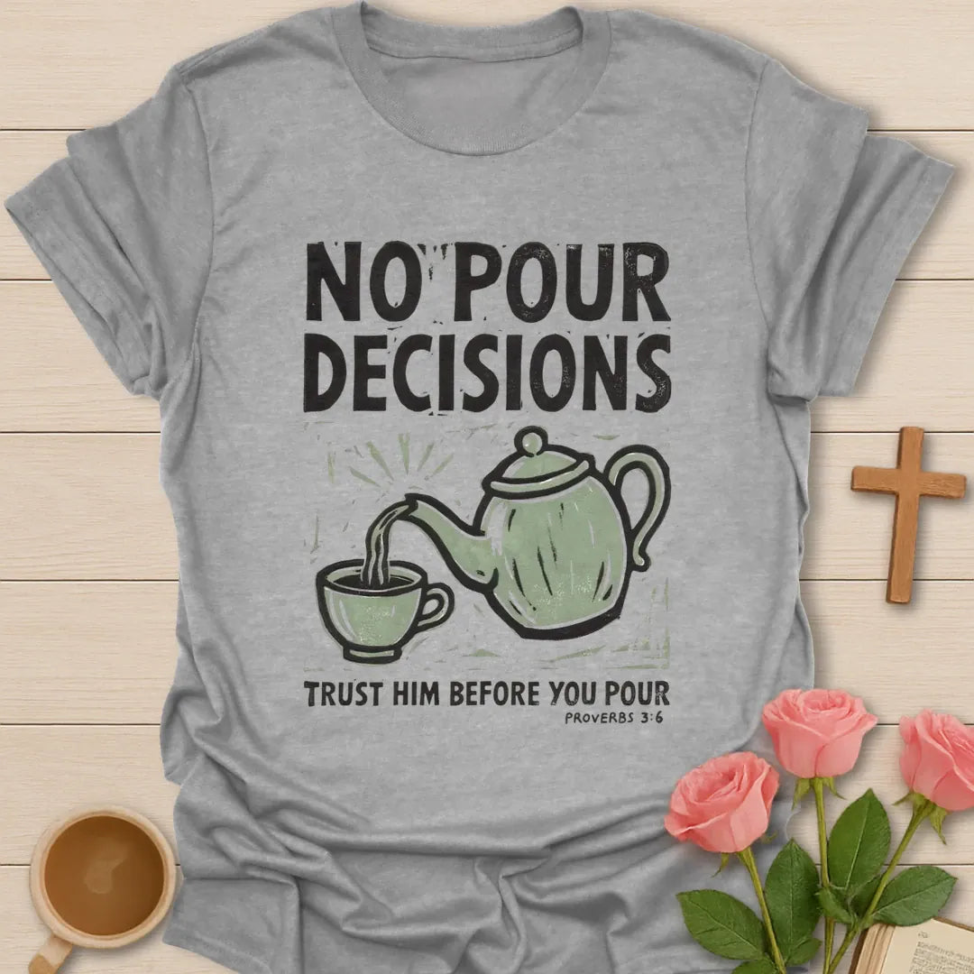 No Pour Decisions Christian t-shirt with faith-inspired tea lettering design - Sport Grey