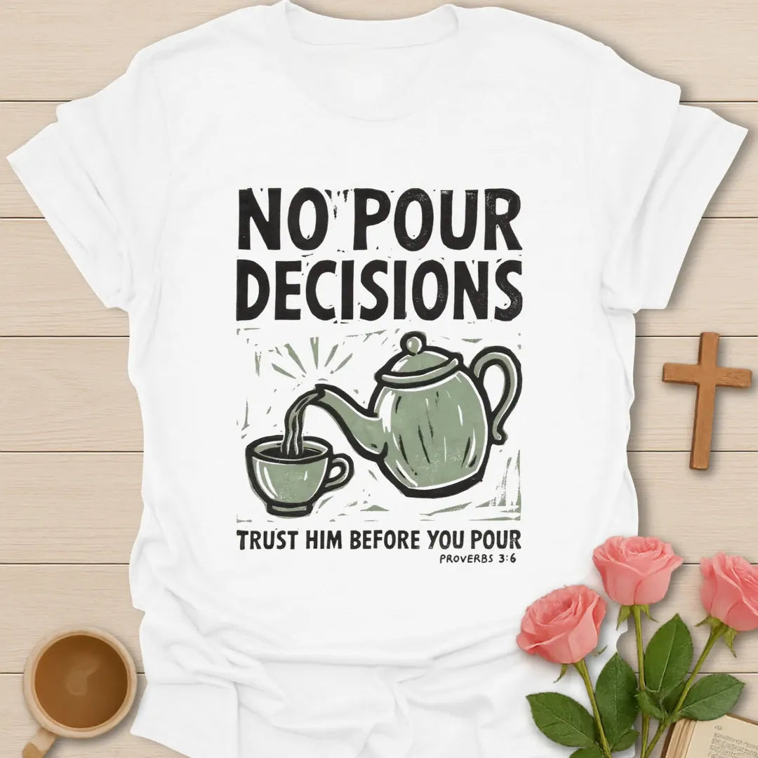 No Pour Decisions Christian t-shirt with faith-inspired tea lettering design - White