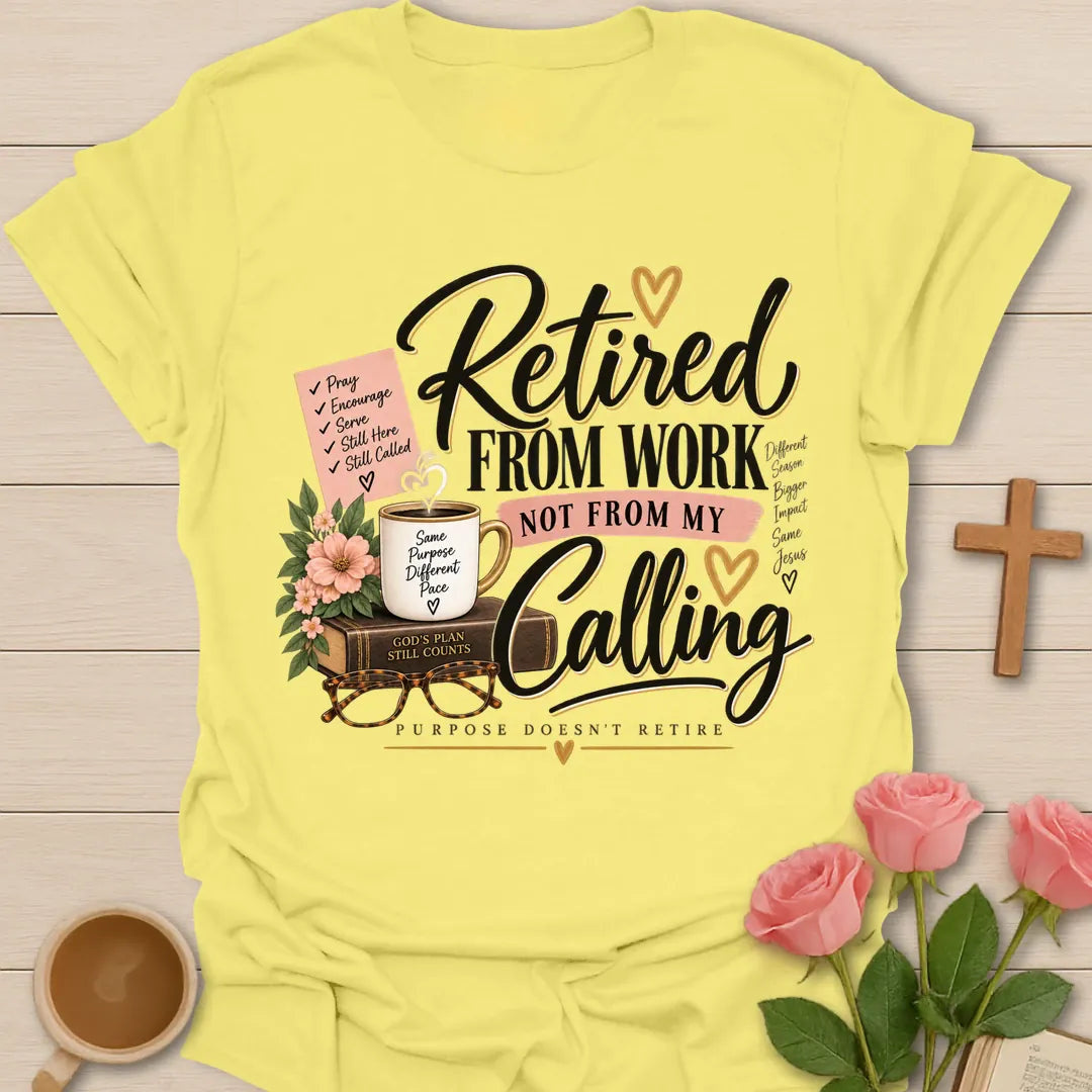 Retired From Work Not From My Calling Christian shirt with faith-inspired lettering. - Cornsilk