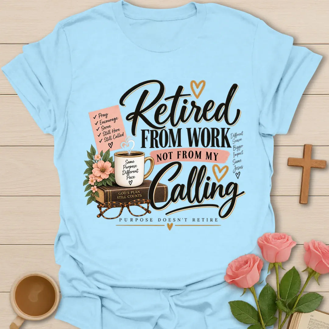 Retired From Work Not From My Calling Christian shirt with faith-inspired lettering. - Light Blue