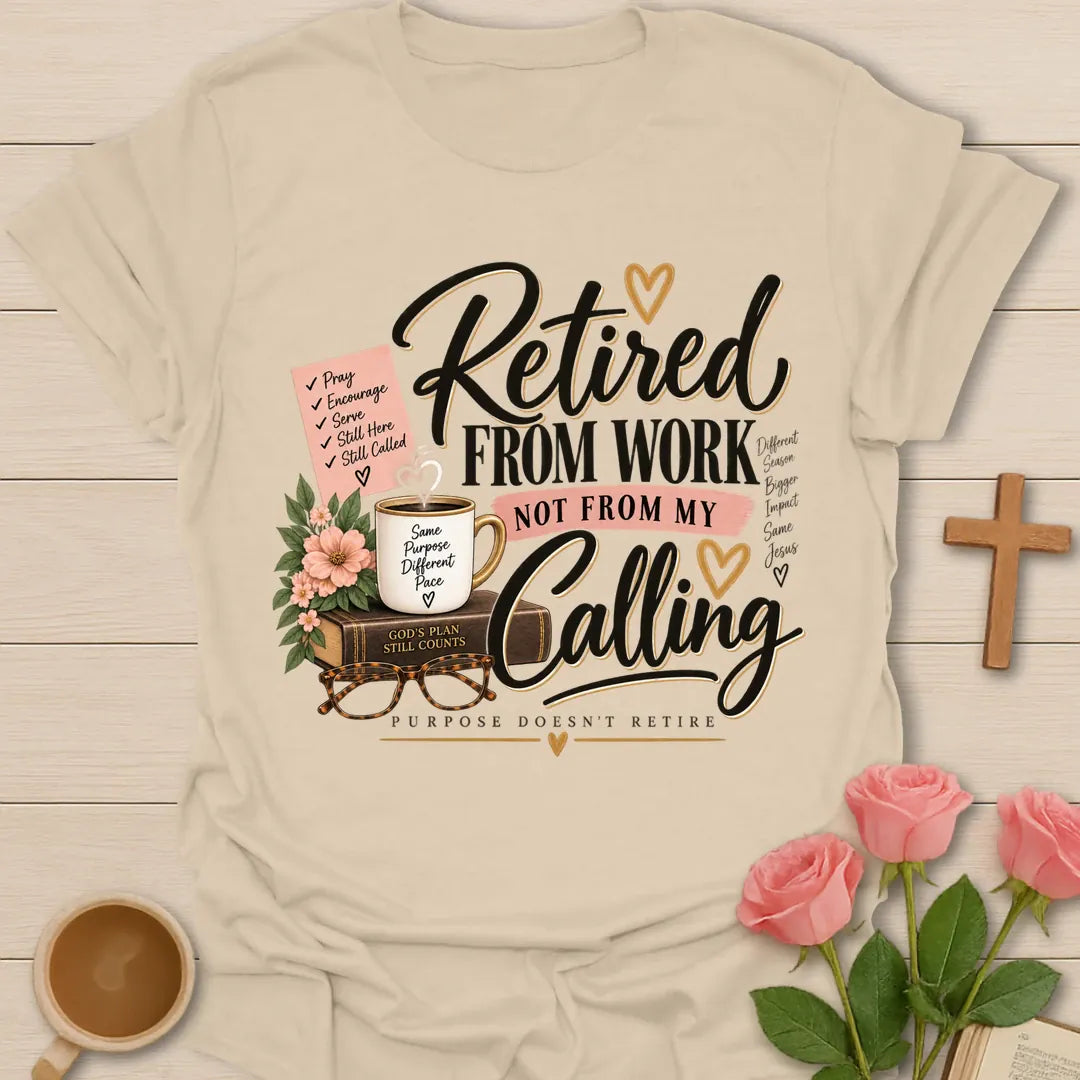 Retired From Work Not From My Calling Christian shirt with faith-inspired lettering. - Sand