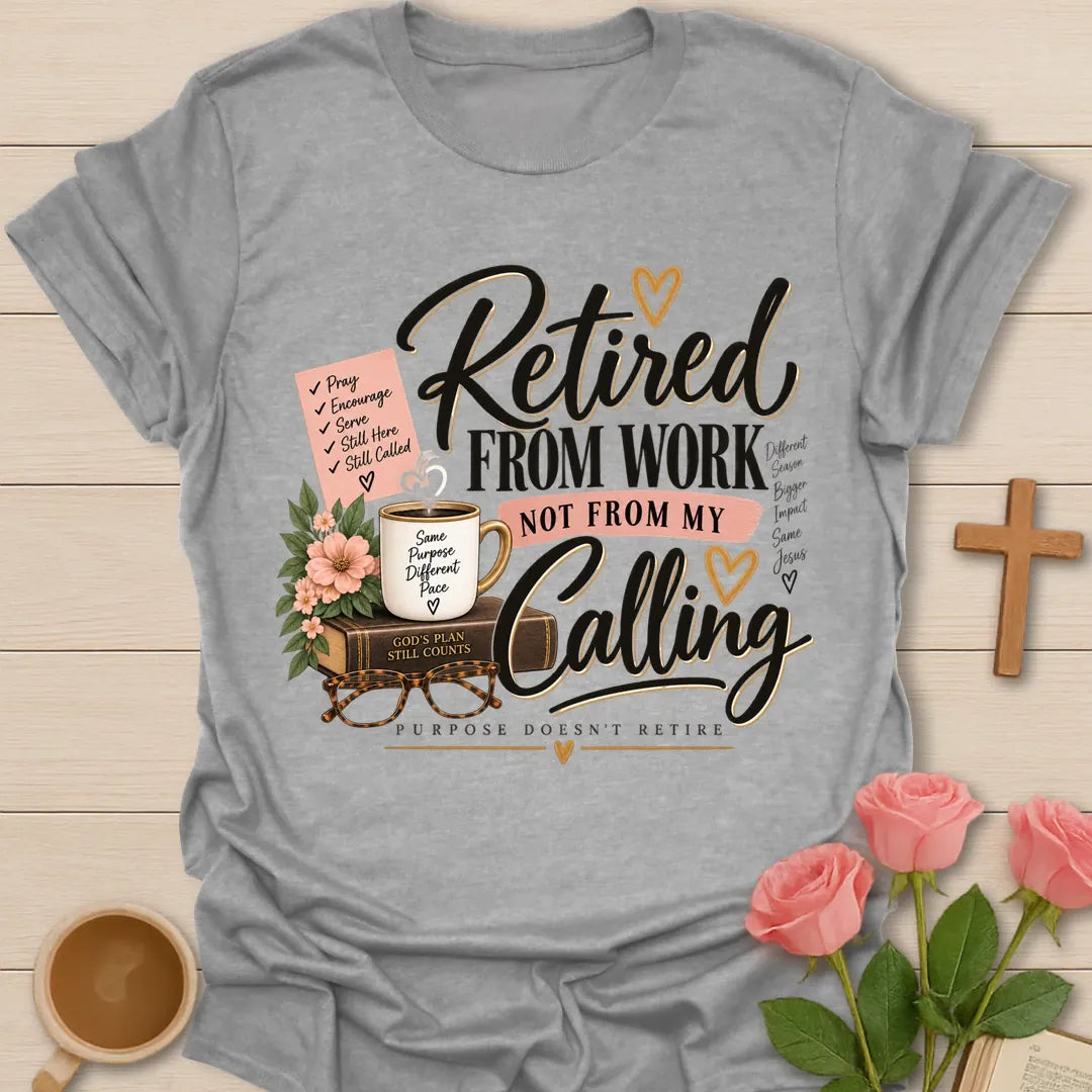 Retired From Work Not From My Calling Christian shirt with faith-inspired lettering. - Sport Grey