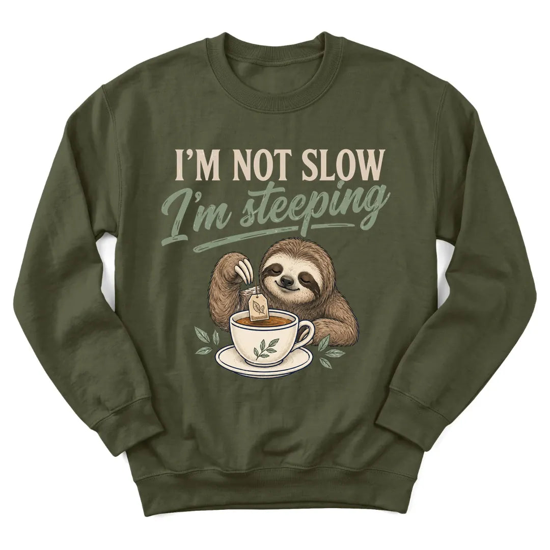 Not Slow Just Steeping sloth sweatshirt with sloth holding a teacup - Military Green