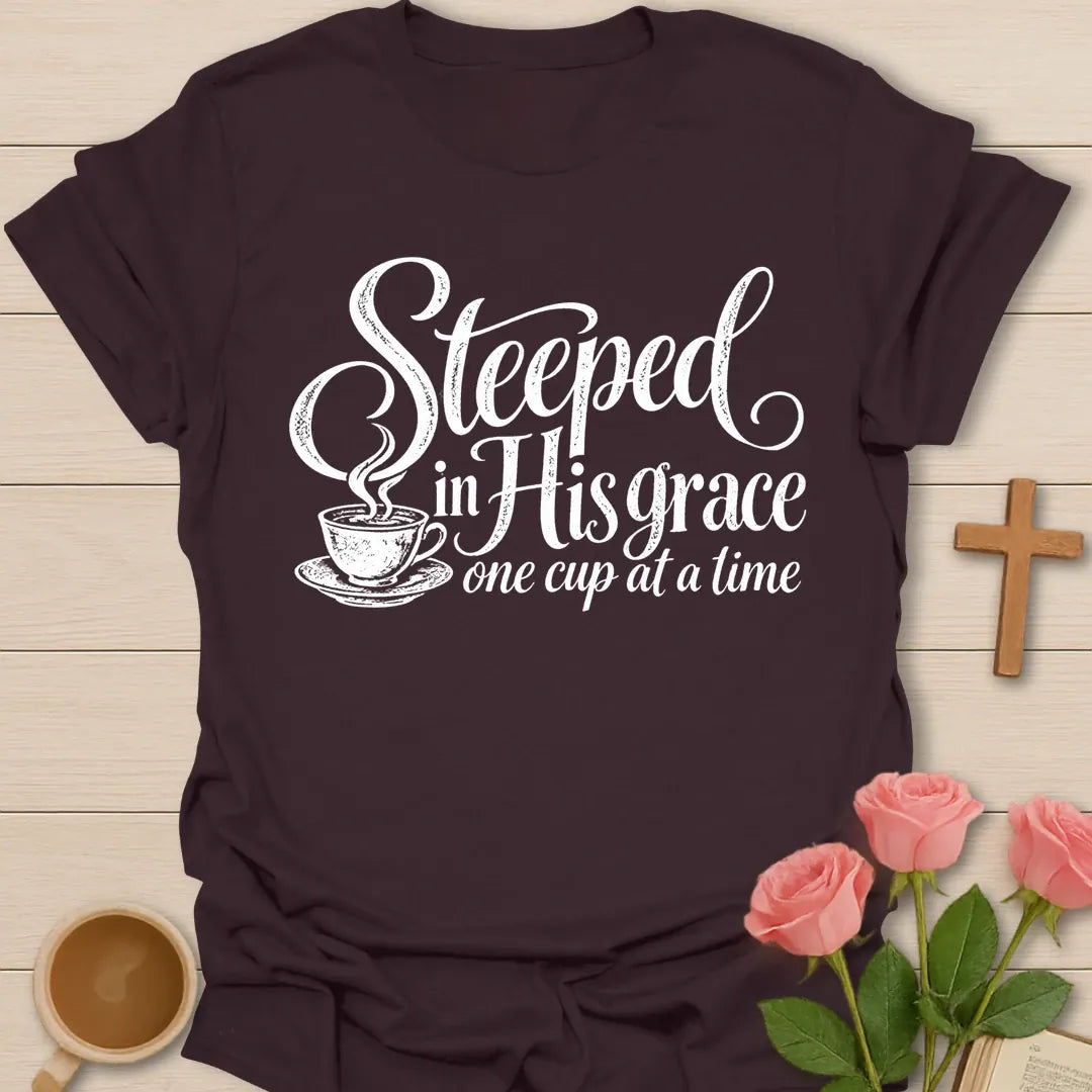 Steeped In His Grace One Cup At A Time Christian t-shirt in flowing script with a steaming teacup - Dark Chocolate