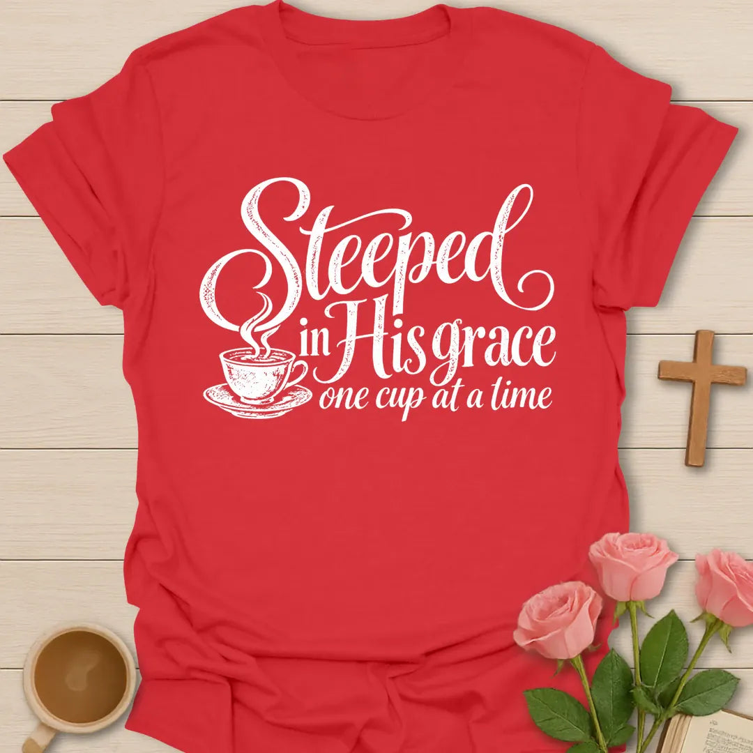 Steeped In His Grace One Cup At A Time Christian t-shirt in flowing script with a steaming teacup - Red