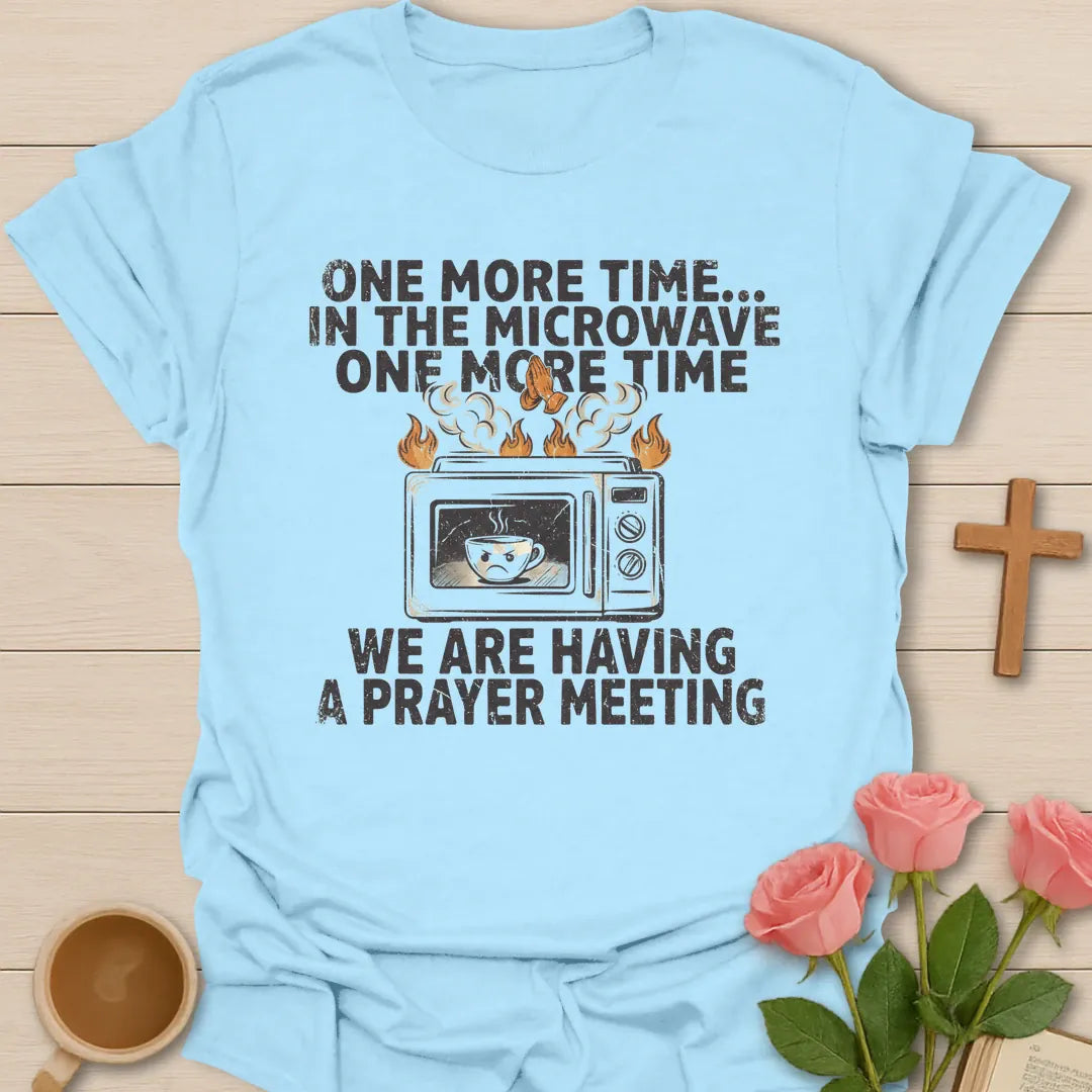 One More Time In The Microwave, We Are Having A Prayer Meeting funny Christian t-shirt with a smoking microwave and teacup - Light Blue