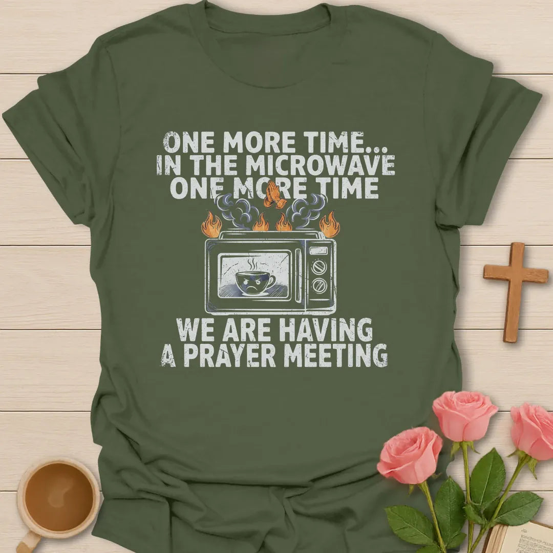 One More Time In The Microwave, We Are Having A Prayer Meeting funny Christian t-shirt with a smoking microwave and teacup - Military Green