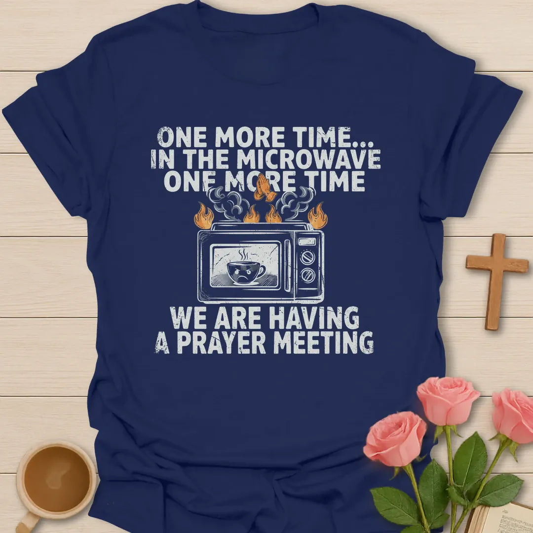 One More Time In The Microwave, We Are Having A Prayer Meeting funny Christian t-shirt with a smoking microwave and teacup - Navy