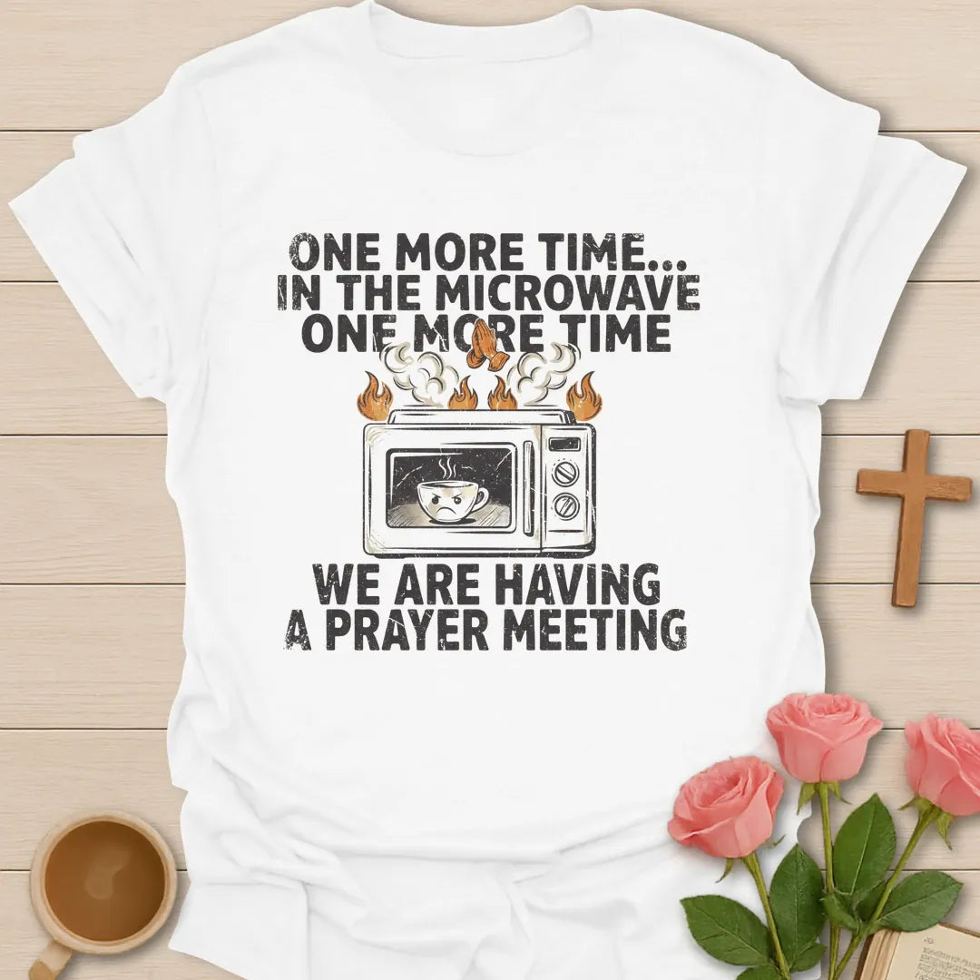 One More Time In The Microwave, We Are Having A Prayer Meeting funny Christian t-shirt with a smoking microwave and teacup - White