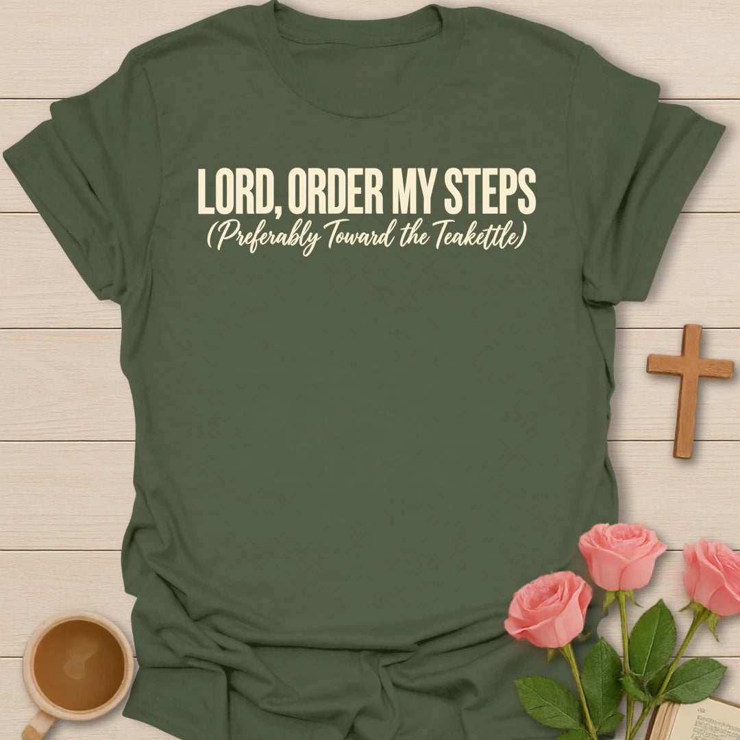 Lord, Order My Steps (Preferably Toward the Teakettle) t-shirt with bold cream lettering and a script subtitle - Military Green