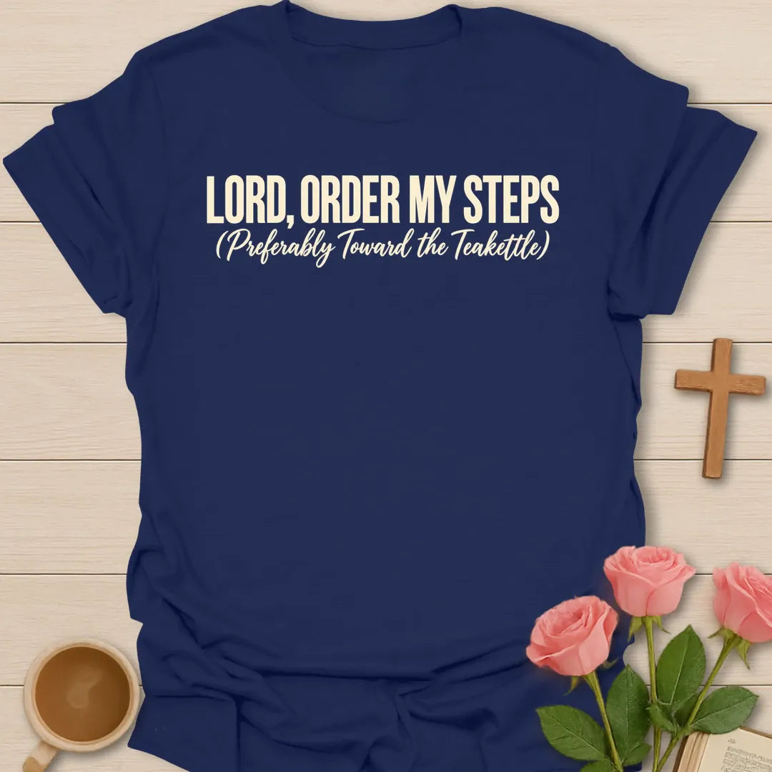 Lord, Order My Steps (Preferably Toward the Teakettle) t-shirt with bold cream lettering and a script subtitle - Navy