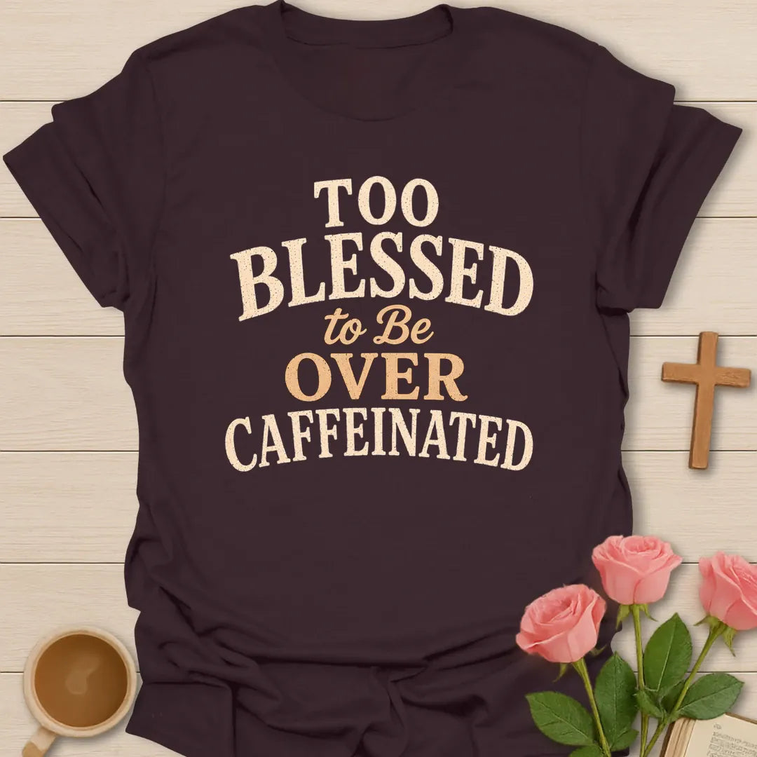 Too Blessed To Be Over Caffeinated t-shirt with bold vintage lettering. - Dark Chocolate