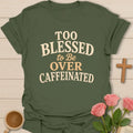 Too Blessed To Be Over Caffeinated t-shirt with bold vintage lettering. - Military Green