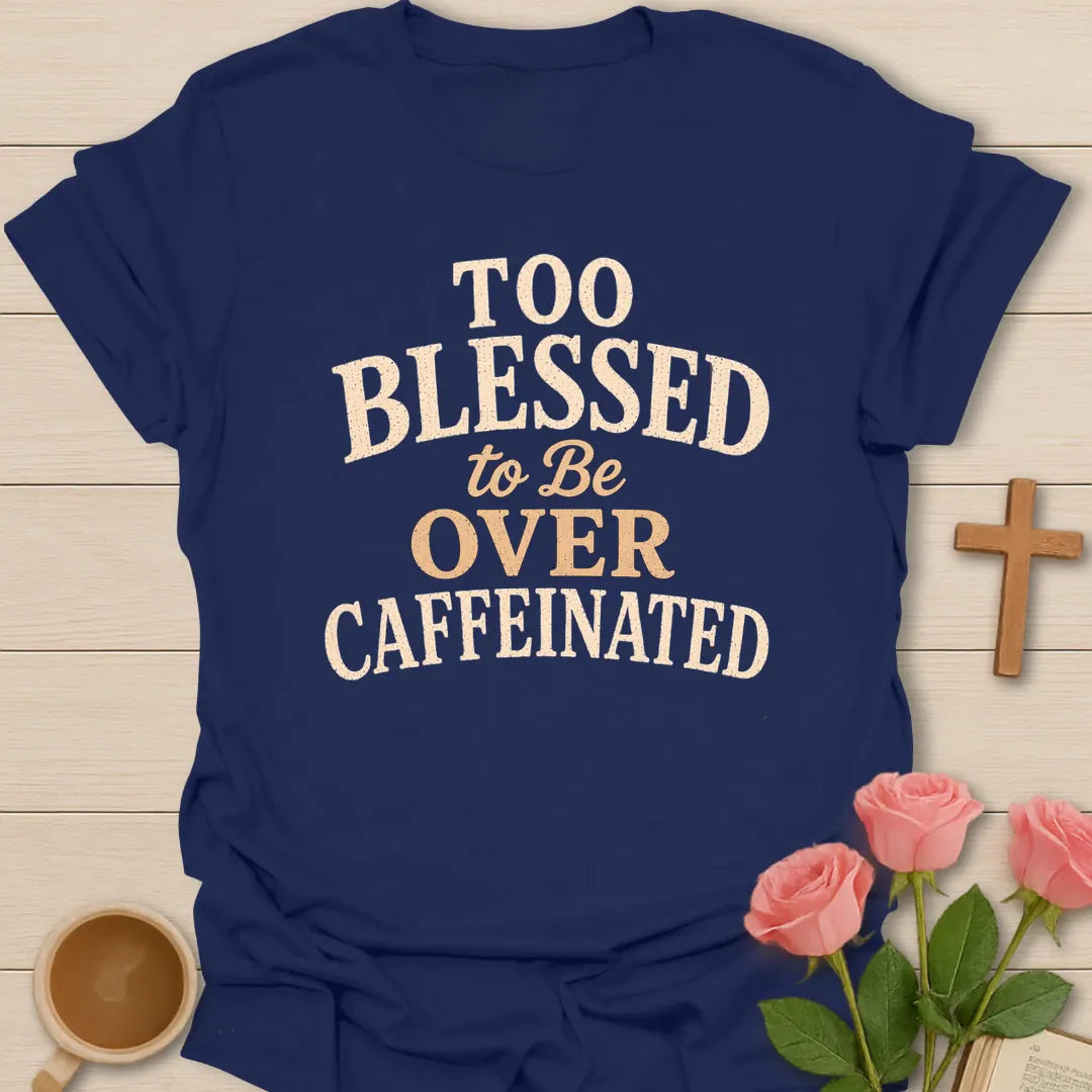 Too Blessed To Be Over Caffeinated t-shirt with bold vintage lettering. - Navy