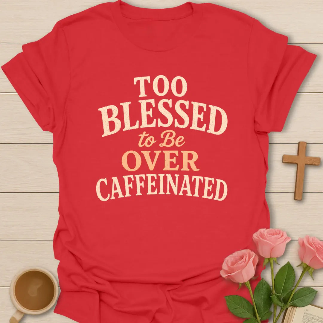 Too Blessed To Be Over Caffeinated t-shirt with bold vintage lettering. - Red