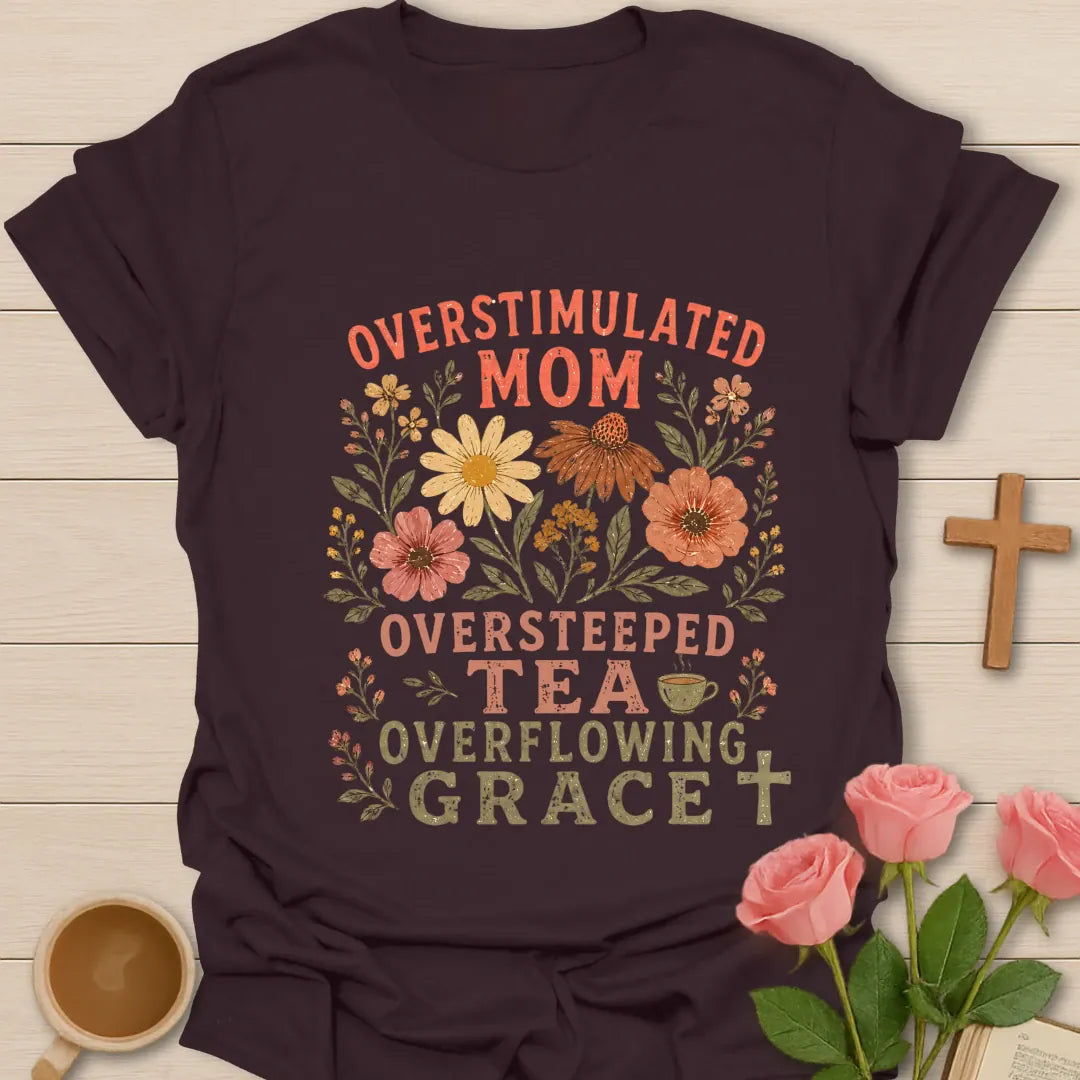 Overstimulated Oversteeped Overflowing Mom shirt with teacup, playful lettering, and faith design. - Dark Chocolate