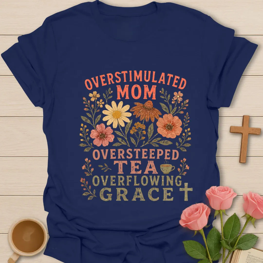 Overstimulated Oversteeped Overflowing Mom shirt with teacup, playful lettering, and faith design. - Navy