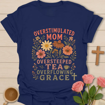 Overstimulated Oversteeped Overflowing Mom shirt with teacup, playful lettering, and faith design. - Navy