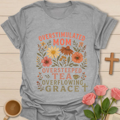 Overstimulated Oversteeped Overflowing Mom shirt with teacup, playful lettering, and faith design. - Sport Grey